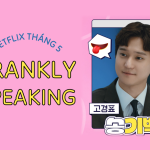 frankly speaking, phim tháng 5, netflix vietnam, go kyung pyo, jtbc