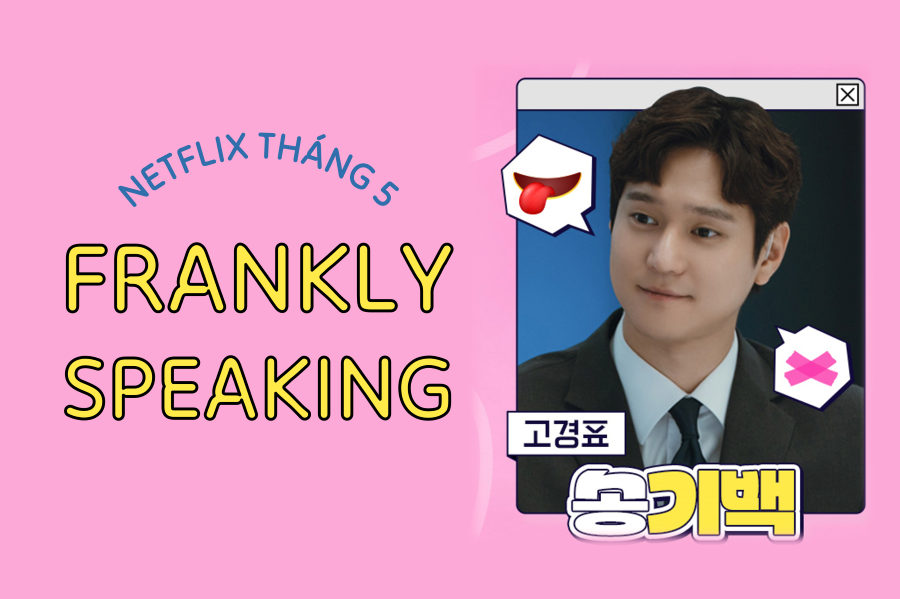 frankly speaking, phim tháng 5, netflix vietnam, go kyung pyo, jtbc